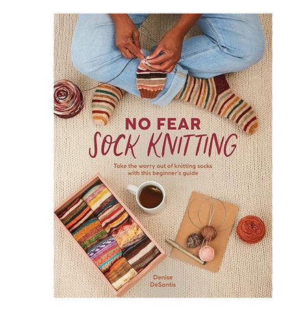 No Fear Sock Knitting: Take the worry out of sock knitting with this beginner's guide