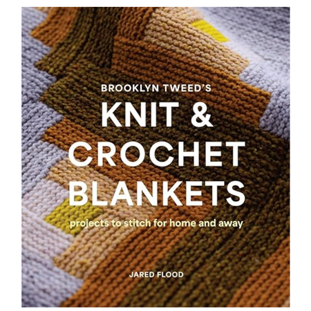 Brooklyn Tweed’s Knit and Crochet Blankets: Projects to Stitch for Home and Away