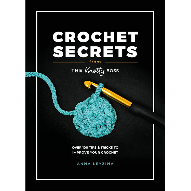 Crochet Secrets From The Knotty Boss
